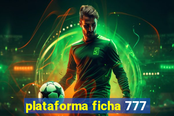 plataforma ficha 777